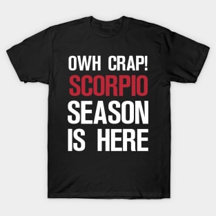 OWH CRAP! SCORPIO SEASON IS HERE T-Shirt